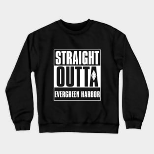 Straight Outta Evergreen Harbor Crewneck Sweatshirt